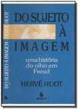 Sujeito Á Imagem, Do : Uma História Do Olho Em Freud - Escuta - pulsional