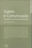 Sujeito e comunicação - perspectiva tensional da alteridade - Campo das letras