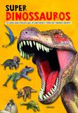 Super Dinossauros - Os Seres Mais Ferozes Que Já Habitaram a Terra em Tamanho Gigante
