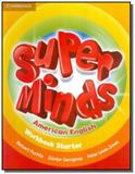 Super minds american english - starter workbook - Cambridge