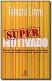 Super motivado: descubra as quatro forcas interior - Ediouro