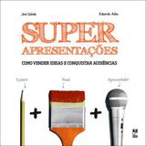 Superapresentações - Como vender ideias e conquistar audiências