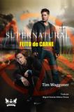 Supernatural - Feito De Carne - Gryphus - Gryphus editora