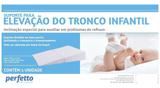 Suporte para Elevação do Tronco Infantil Perfetto - Anti Refluxo