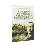 Surgimento do Espiritismo e os Pesquisadores da Mediunidade - V. 2 - Minas