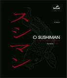 Sushiman, O - Tecnicas, Receitas E Segredos - 03 Ed - Senac-sp