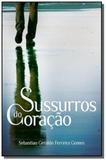 Sussurros do coracao - Autor independente