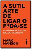Sutil arte de ligar o foda-se, a - Intrinseca