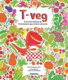T-veg - A Incrivel Historia Do Tiranossauro Que Amava Cenouras - Publifolhinha