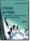 Teatro do Poder, O: As Elites Políticas no Rio Grande do Sul na Vigência do Estado Novo - Unijui