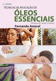 Técnicas de Aplicação de Óleos Essenciais: Terapias de Saúde e Beleza - Cengage learning nacional