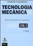 Tecnologia Mecânica - Volume 1: Estrutura e Propriedade das Ligas Metálicas