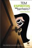 Tem espiritos no banheiro - Correio fraterno