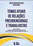 Temas atuais de relaçoes previdenciarias e trabalhistas - Ltr