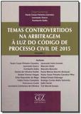 Temas Controvertidos na Arbitragem à Luz do Código de Processo Civil - 01Ed/18 - Gz editora
