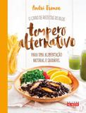 Tempero alternativo - O livro de receitas do blog para uma alimentação natural e saudável