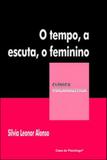 Tempo, a escuta, o feminino, o - coleçao clinica psicanalitica - Casa do psicologo