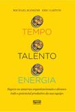 Tempo talento energia - supere as amarras organizacionais e alcance todo o potencial produtivo da sua equipe - Novo seculo