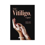 Tenho Vitiligo, e Agora - Atheneu rio editora
