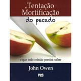 Tentação e Mortificação do Pecado - John Owen - Editora pes