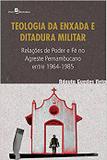 Teologia da Enxada e Ditadura Militar - Paco editorial