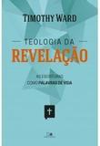 Teologia da revelação - Timothy Ward - Vida nova
