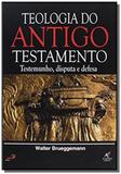 Teologia do antigo testamento - testemunho disputa e defesa - Academia crista