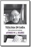 Teologia em saída - obra póstuma do teólogo afonso m l soares - Paulinas