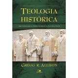 Teologia Histórica - Gregg R. Allison - Vida nova