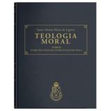 Teologia Moral: Dos Preceitos das Virtudes Teologais e dos Preceitos do Decálogo (Tomo II) - S. Afonso M. de Ligório - Centro dom bosco