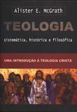 Teologia sistemática, histórica e filosófica - McGrath - Shedd publicações