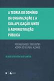 Teoria do dominio da organizaçao e a sua aplicaçao junto a administraçao publica, a - Letramento