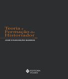 Teoria E Formacao Do Historiador - Vozes
