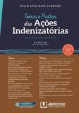 Teoria e Prática das Ações Indenizatórias - 3ª Edição (2018) - Jh mizuno