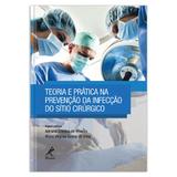 Teoria e prática na prevenção da infecção do sítio cirúrgico 1ª EDIÇÃO - Editora manole