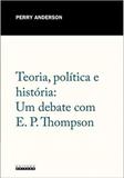 Teoria, Política e História: Um Debate Com E. P. Thompson - Unicamp