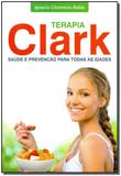 Terapia Clark - Saúde e Prevenção Para Todas as Idades - Nova senda editora