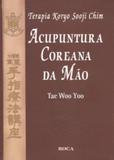 Terapia Koryo Sooji Chim: Acupuntura Coreana da Mão