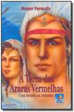 Terra das araras vermelhas - Editora do conhecimento