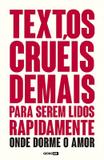 Textos cruéis demais para serem lidos rapidamente - Onde dorme o amor - Globo alt