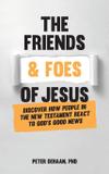 The Friends and Foes of Jesus - Peter dehaan publishing inc