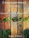 The Green Juice Regimen - Mark gibson