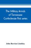 The military annals of Tennessee. Confederate. First series - Alpha editions