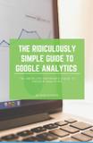 The Ridiculously Simple Guide to Google Analytics - Scott la counte