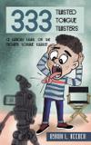 Three hundred Thirty-Three Twisted Tongue Twisters - Br write publishing house