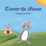 Timmy The Mouse Princess in Peril - Noble ravens press