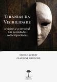 Tiranias da Visibilidade - O Visível e o Invisível nas Sociedades Contemporâneas - Unifesp