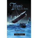Titanic, o Navio Dos Sonhos - John Harper - A verdade