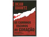 Livro Os Caminhos Escuros do Coração - Dean Koontz