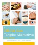 Bíblia Das Terapias Alternativas - O Guia Definitivo Para A Saúde Holística